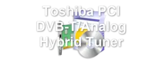 Toshiba PCI DVB-T/Analog Hybrid Tuner