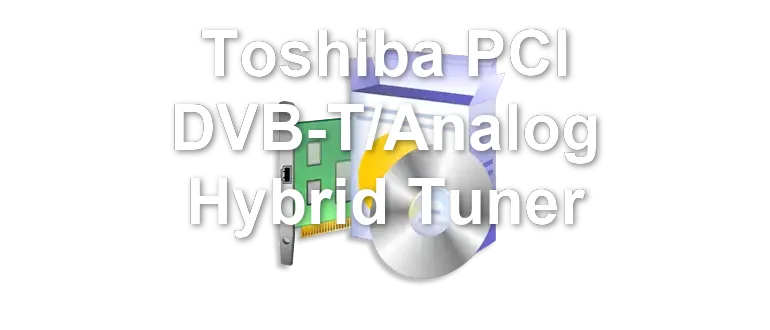 Toshiba PCI DVB-T/Analog Hybrid Tuner