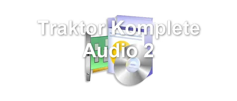 Traktor Komplete Audio 2