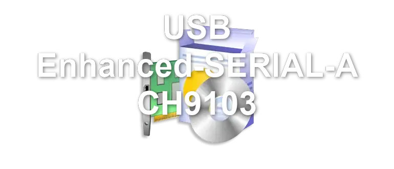 USB Enhanced-SERIAL-A CH9103