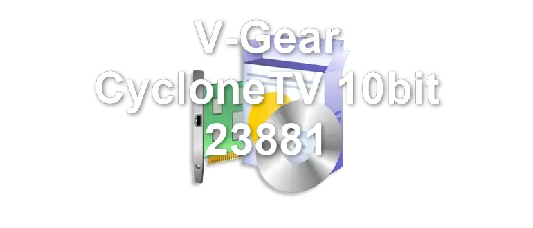 V-Gear CycloneTV 10bit 23881