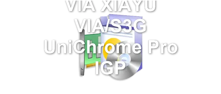 VIA XIAYU VIA/S3G UniChrome Pro IGP
