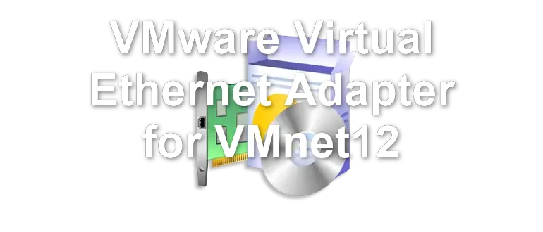 VMware Virtual Ethernet Adapter for VMnet12