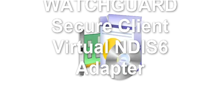WATCHGUARD Secure Client Virtual NDIS6 Adapter