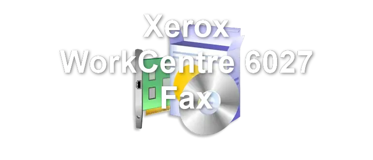 Xerox WorkCentre 6027 Fax