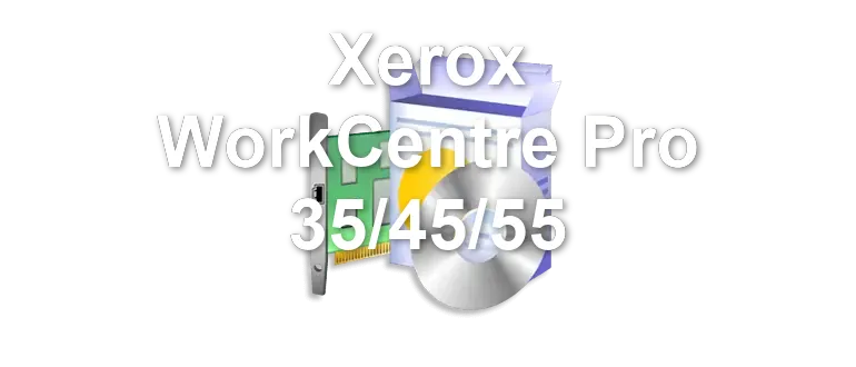 Xerox WorkCentre Pro 35/45/55