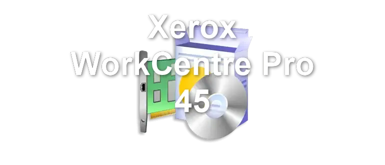 Xerox WorkCentre Pro 45