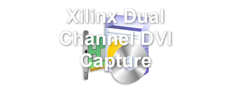 Xilinx Dual Channel DVI Capture