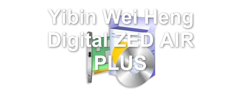 Yibin Wei Heng Digital ZED AIR PLUS