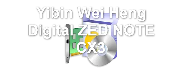 Yibin Wei Heng Digital ZED NOTE CX3