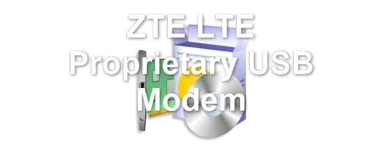 ZTE LTE Proprietary USB Modem