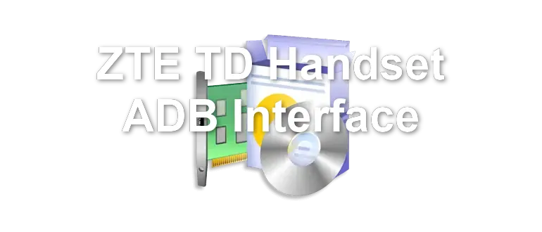 ZTE TD Handset ADB Interface