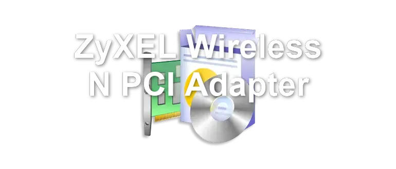ZyXEL Wireless N PCI Adapter
